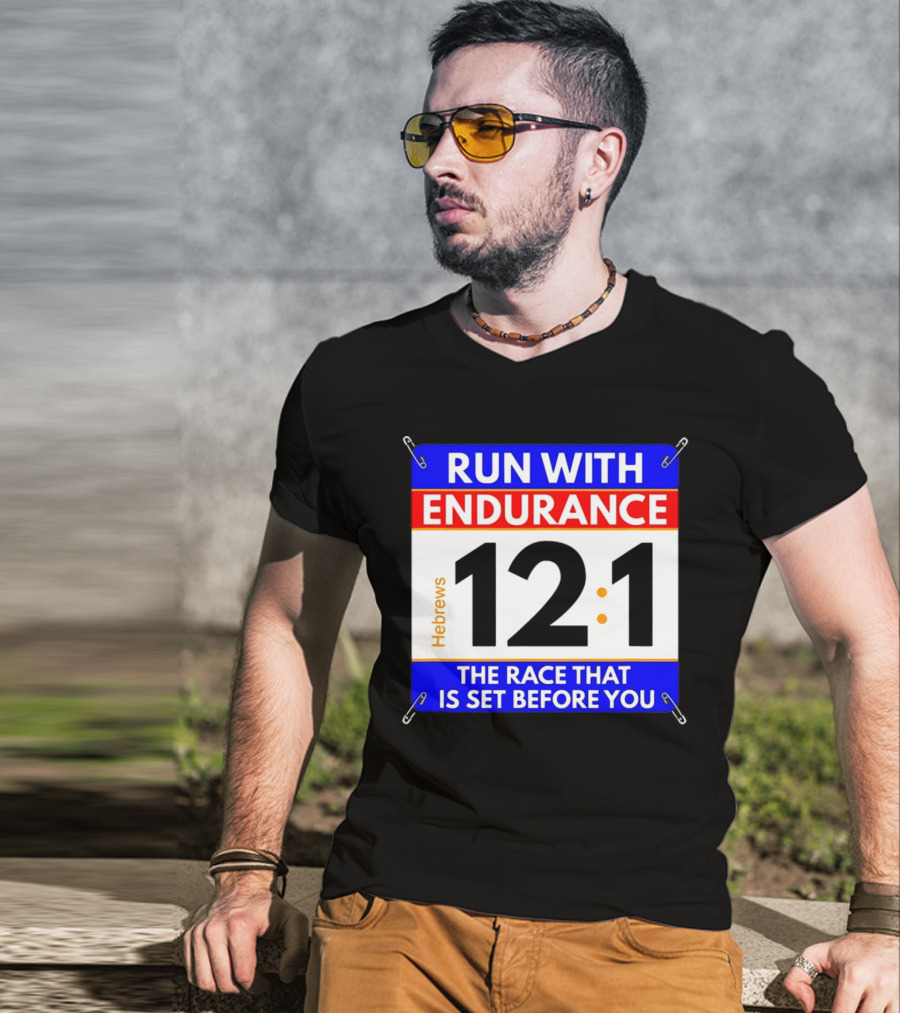 Run With Endurance Hebrews 12:1 The Race That Is Set Before You T-Shirt