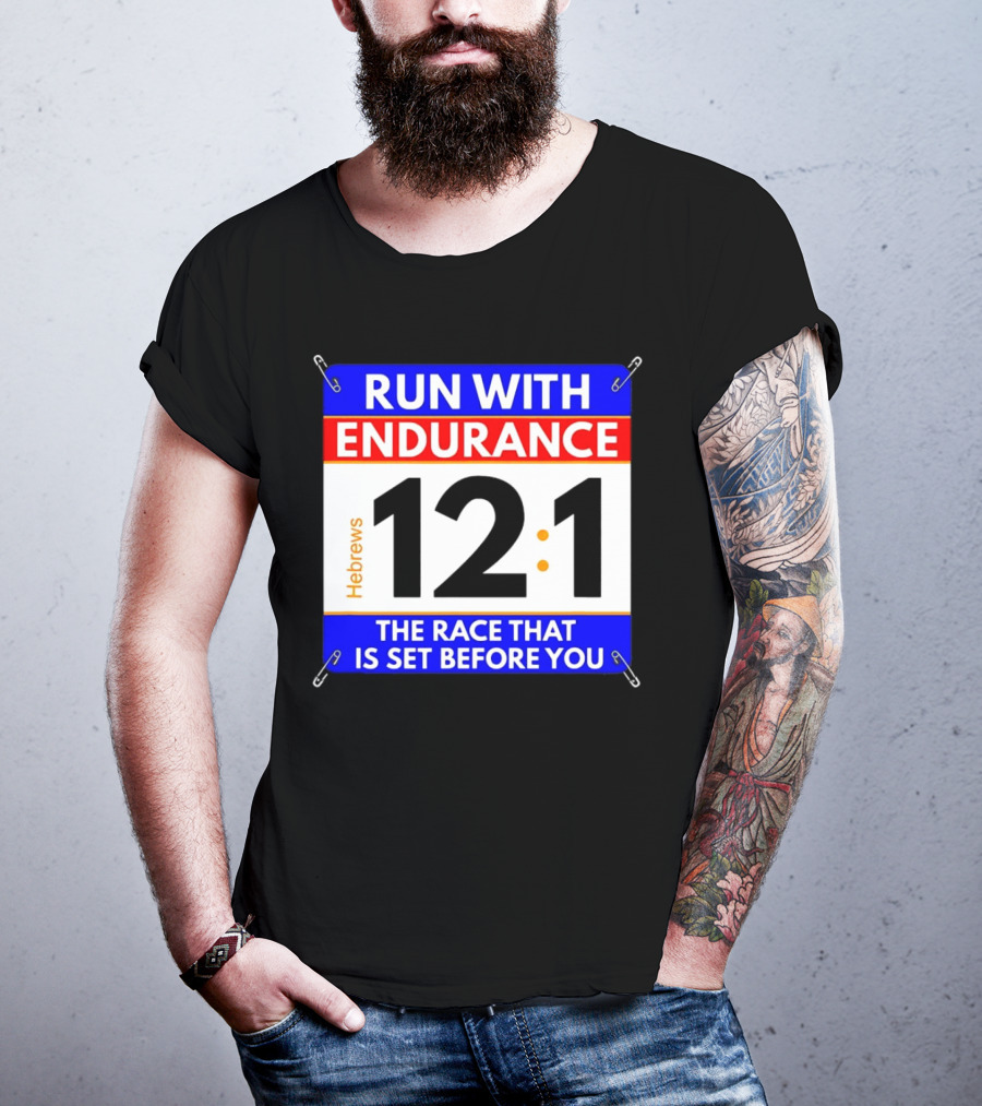 Run With Endurance Hebrews 12:1 The Race That Is Set Before You T-Shirt
