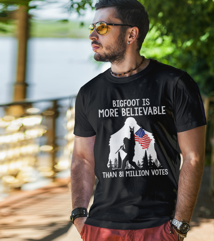 Bigfoot Is More Believable Than 81 Million Votes USA Flag T-Shirt