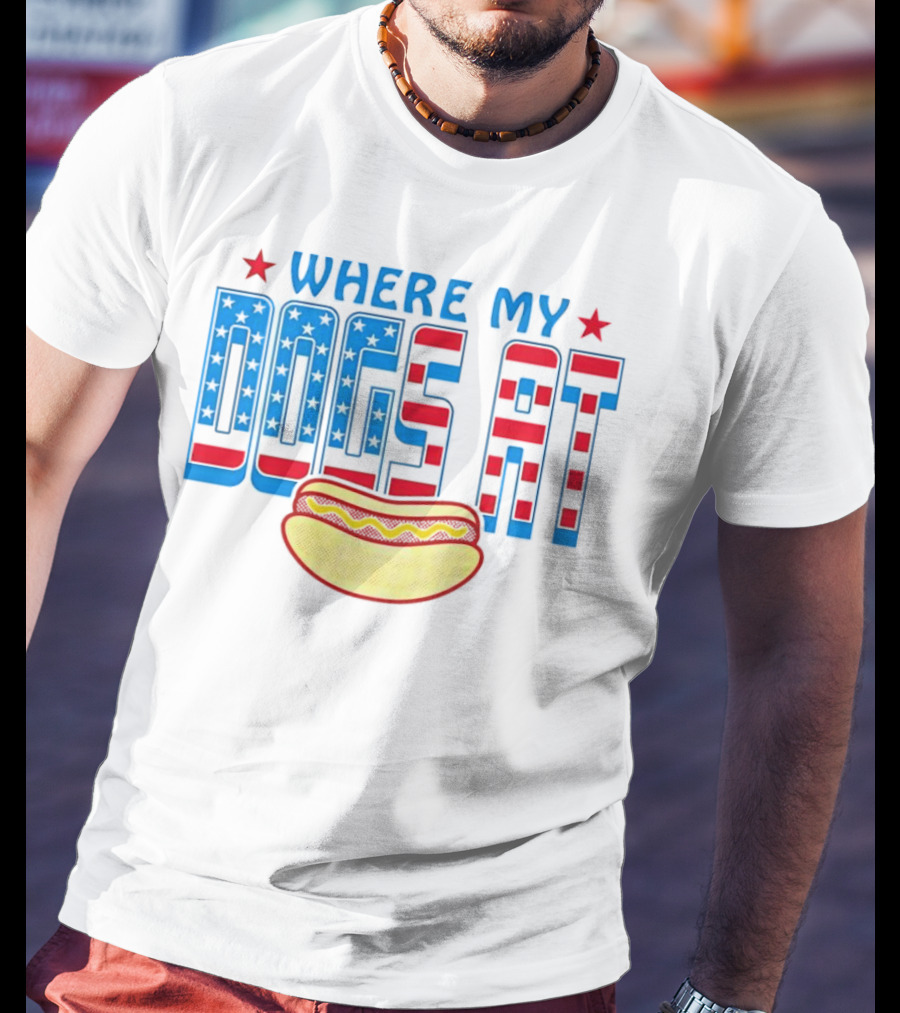 WHERE MY DOGS AT American Hot Dog T-Shirt