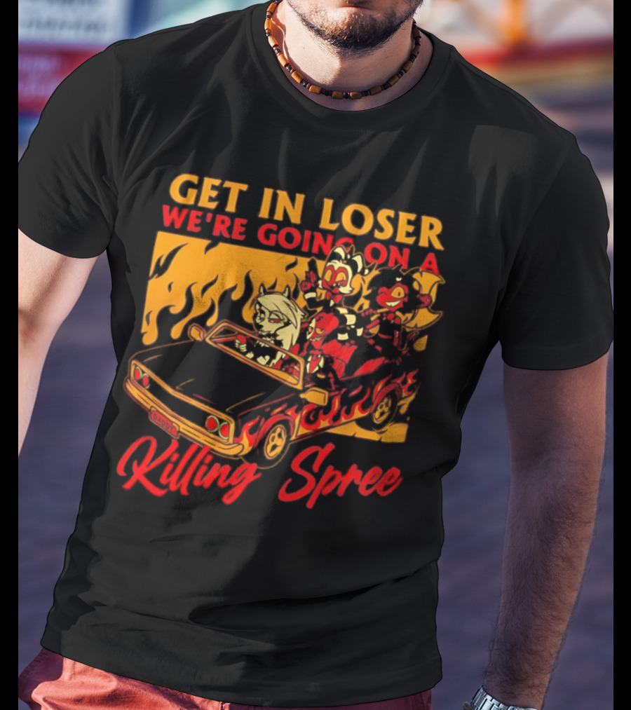 Get In Loser We’re Going On A Killing Spree Flame Car Cartoon Characters T-Shirt