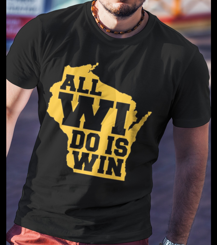 ALL WI DO IS WIN Wisconsin Map T-Shirt