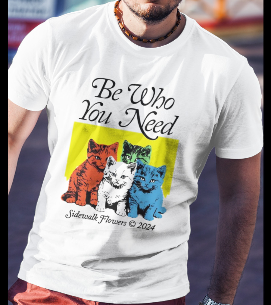 Be Who You Need Colorful Cats Sidewalk Flowers T-Shirt