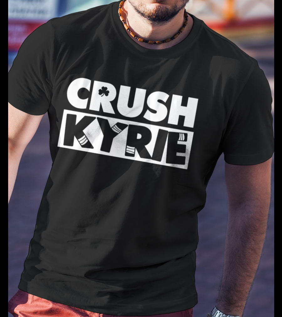 Crush Kyrie Basketball Boston Celtics Fan Tshirt T-Shirt
