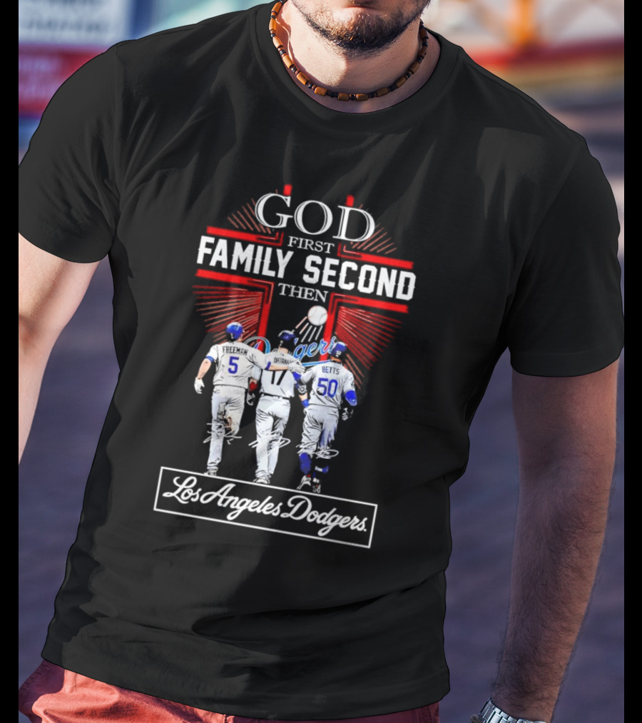 God First Family Second Then Los Angeles Dodgers Freeman Ohtani Betts Signatures T-Shirt
