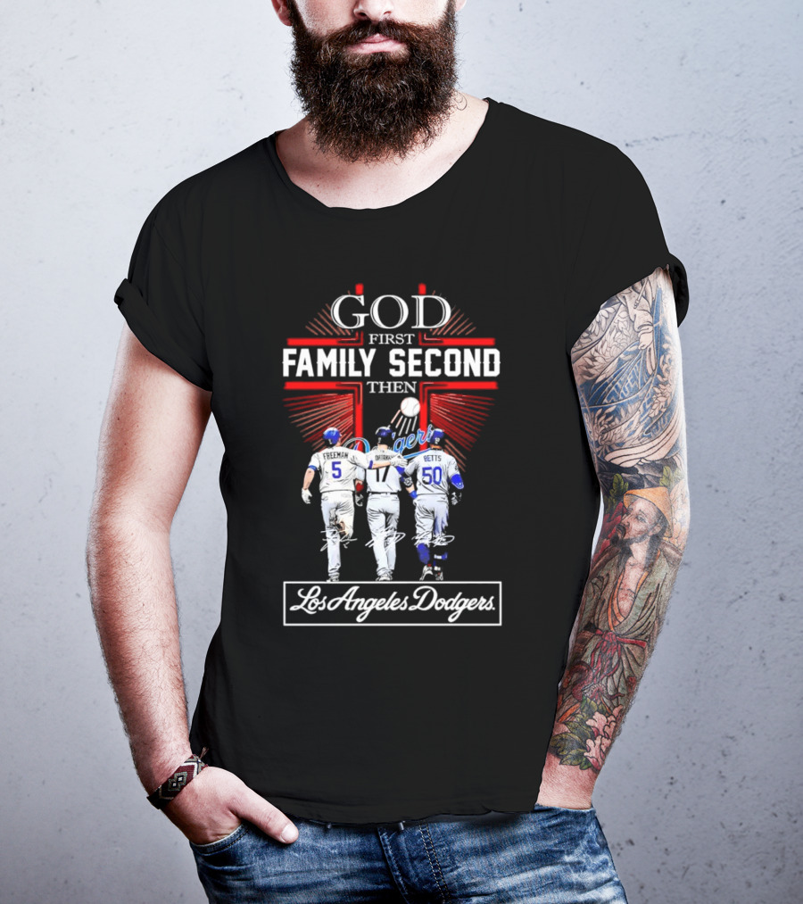 God First Family Second Then Los Angeles Dodgers Freeman Ohtani Betts Signatures T-Shirt