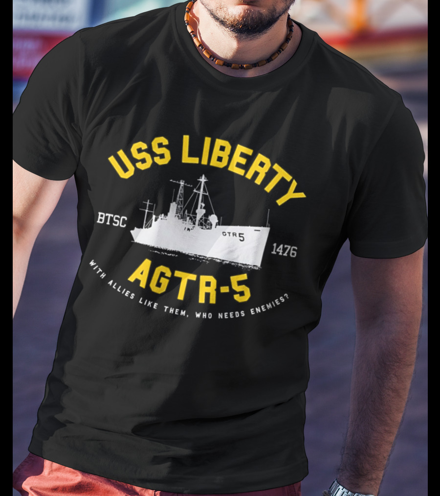 USS Liberty AGTR-5 BTSC 1476 With Allies Like Them Who Needs Enemies T-Shirt