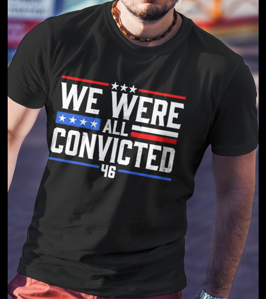 We Were All Convicted 46 T-Shirt
