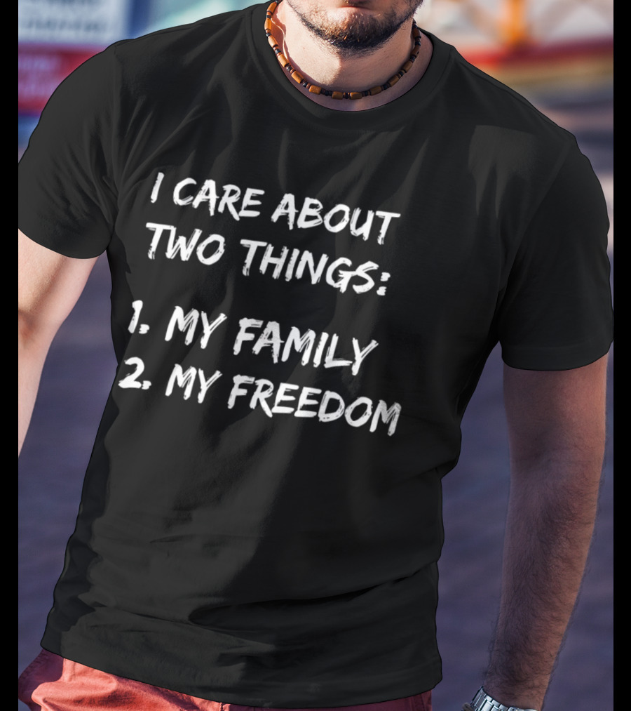 I Care About Two Things My Family My Freedom T-Shirt