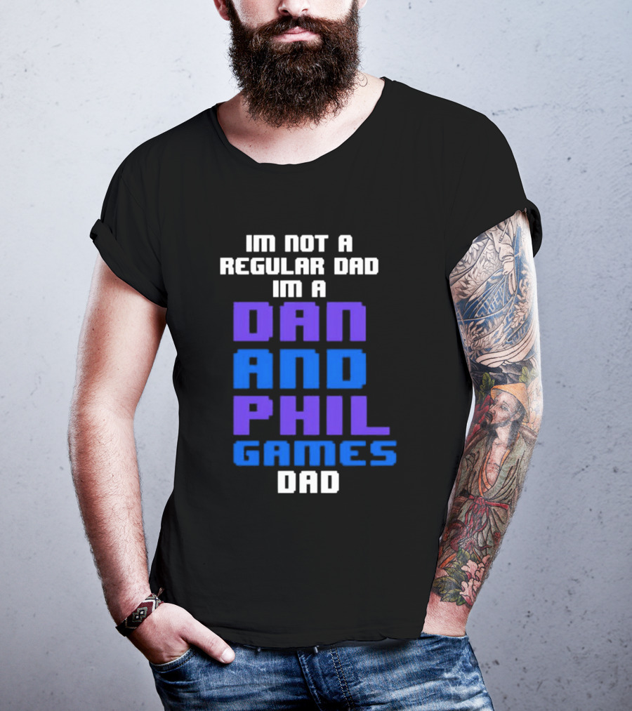 Im Not A Regular Dad Im A Dan And Phil Games Dad T-Shirt