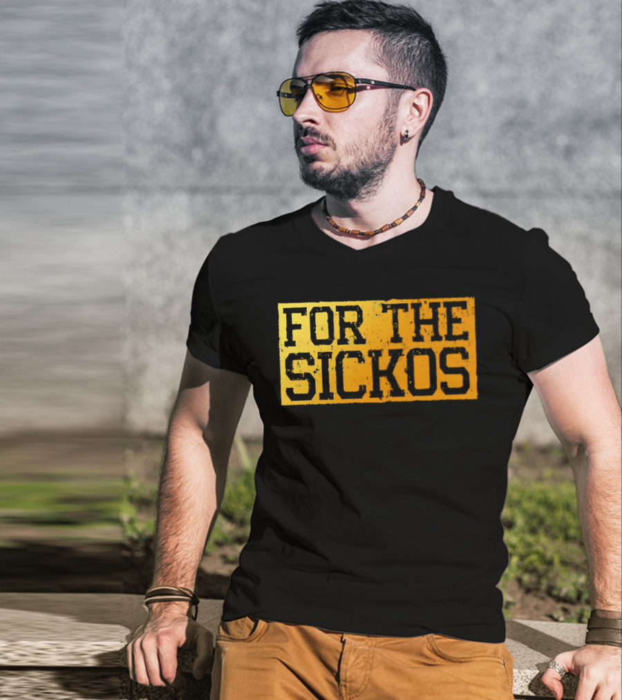 FOR THE SICKOS T-Shirt