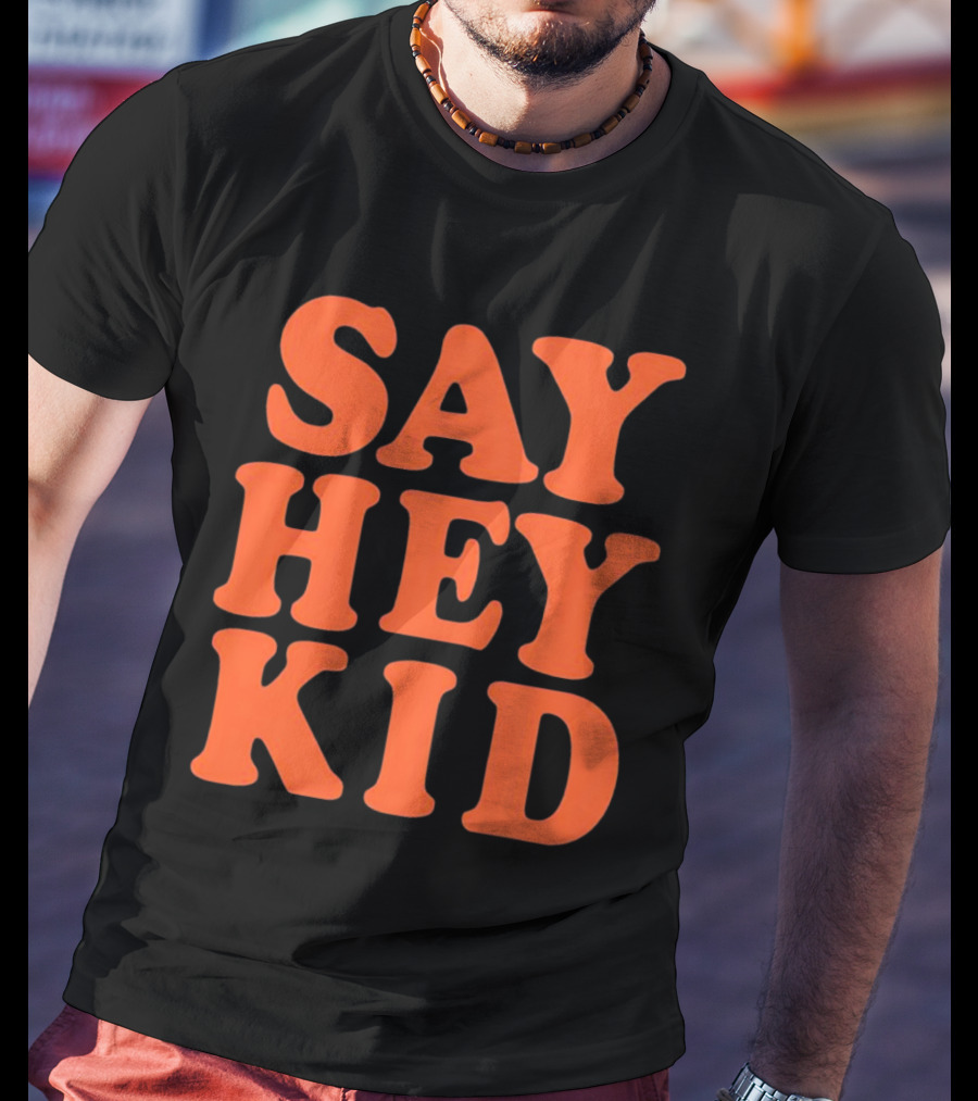Say Hey Kid San Francisco Baseball Legend T-Shirt