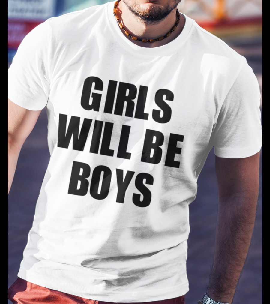 GIRLS WILL BE BOYS T-Shirt