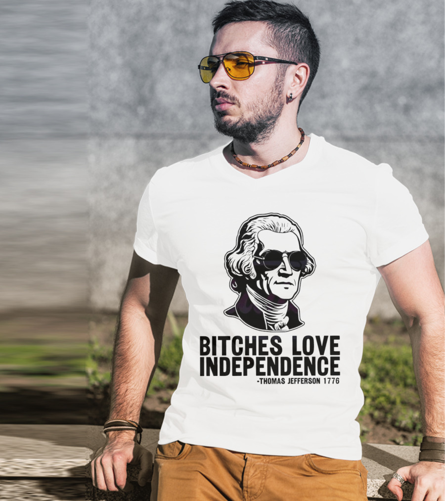 Bitches Love Independence Thomas Jefferson 1776 Sunglasses T-Shirt