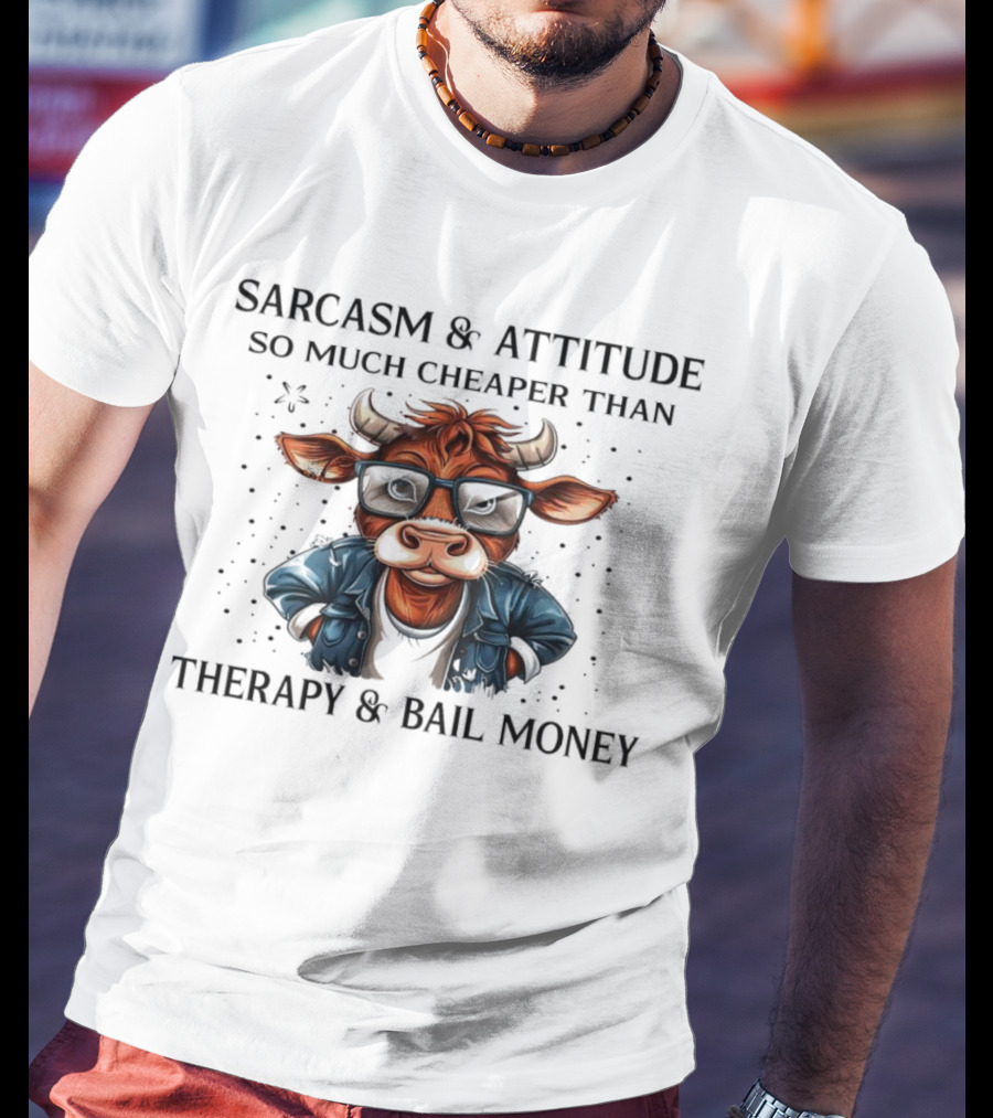 Sarcasm And Attitude Cow In Glasses Cheaper Than Therapy And Bail Money T-Shirt