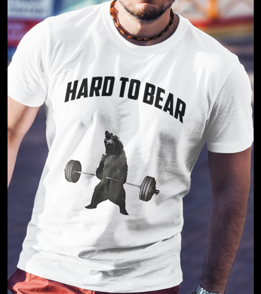 Hard To Bear Weightlifting Gym Bear T-Shirt