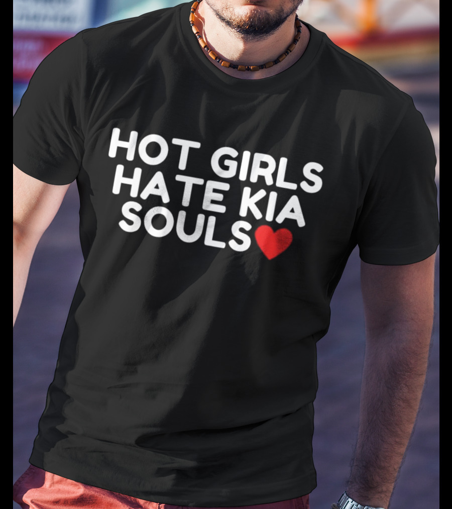 HOT GIRLS HATE KIA SOULS ❤️ T-Shirt