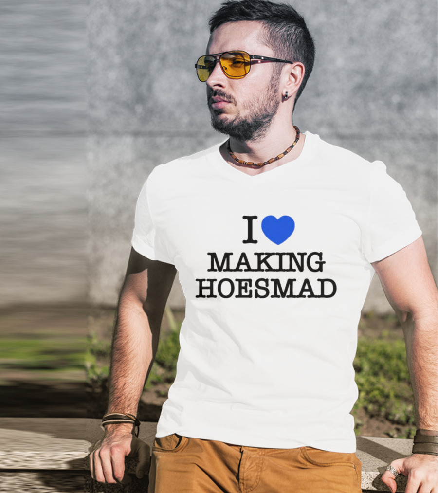 I Heart Making Hoesmad Bold Black Text With Blue Heart T-Shirt