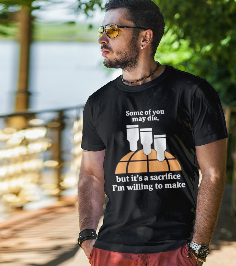 Some Of You May Die I'm Willing To Make Basketball Bombs T-Shirt