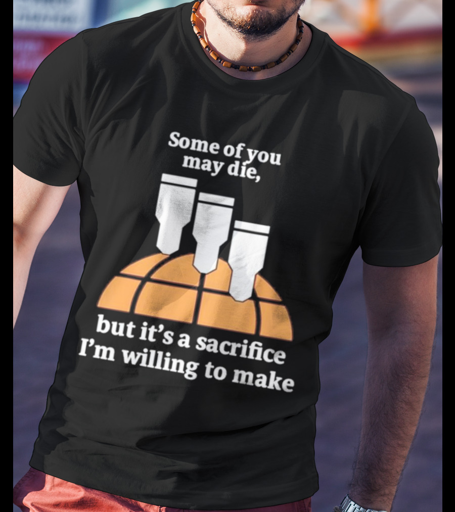 Some Of You May Die I'm Willing To Make Basketball Bombs T-Shirt