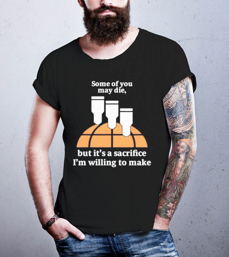 Some Of You May Die I'm Willing To Make Basketball Bombs T-Shirt