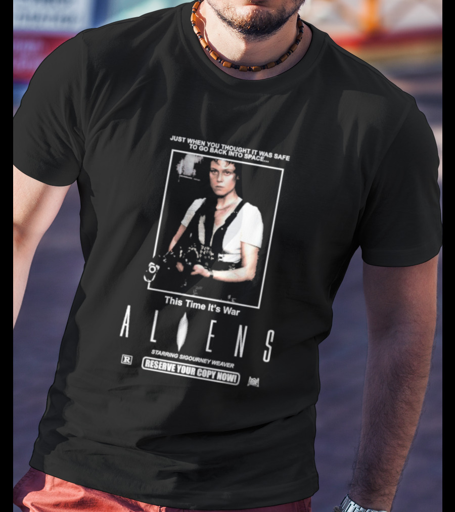 Just When You Thought It Was Safe To Go Back Into Space This Time It’s War Aliens Starring Sigourney Weaver T-Shirt