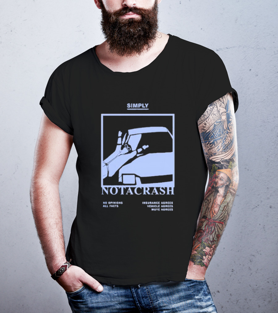 Simply Not A Crash No Opinions All Facts Insurance Agrees Vehicle Agrees Muye Agrees T-Shirt