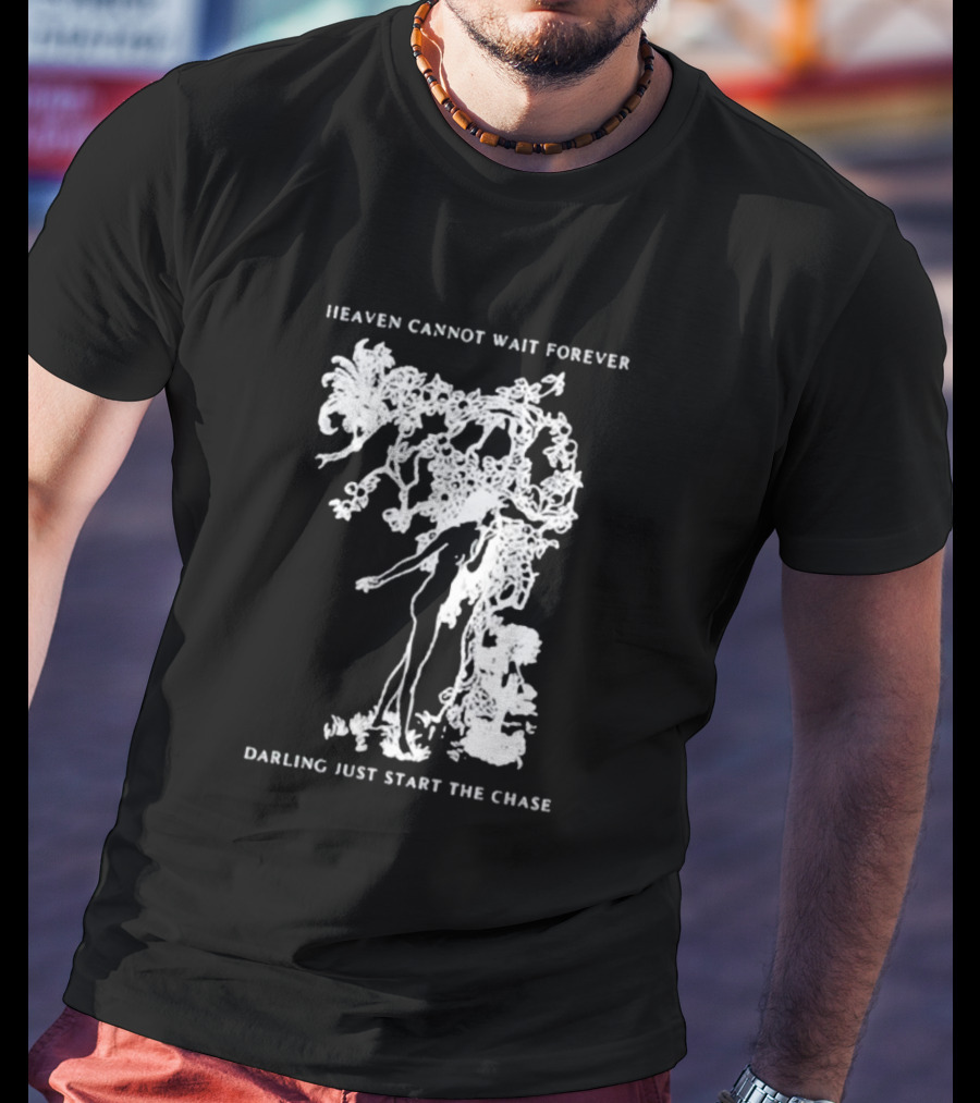 Heaven Cannot Wait Forever Darling Just Start The Chase Night Gallery First Taste T-Shirt