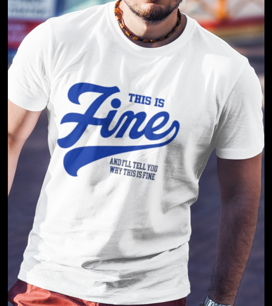 This Is Fine And I'll Tell You Why This Is Fine Blue Retro Script T-Shirt