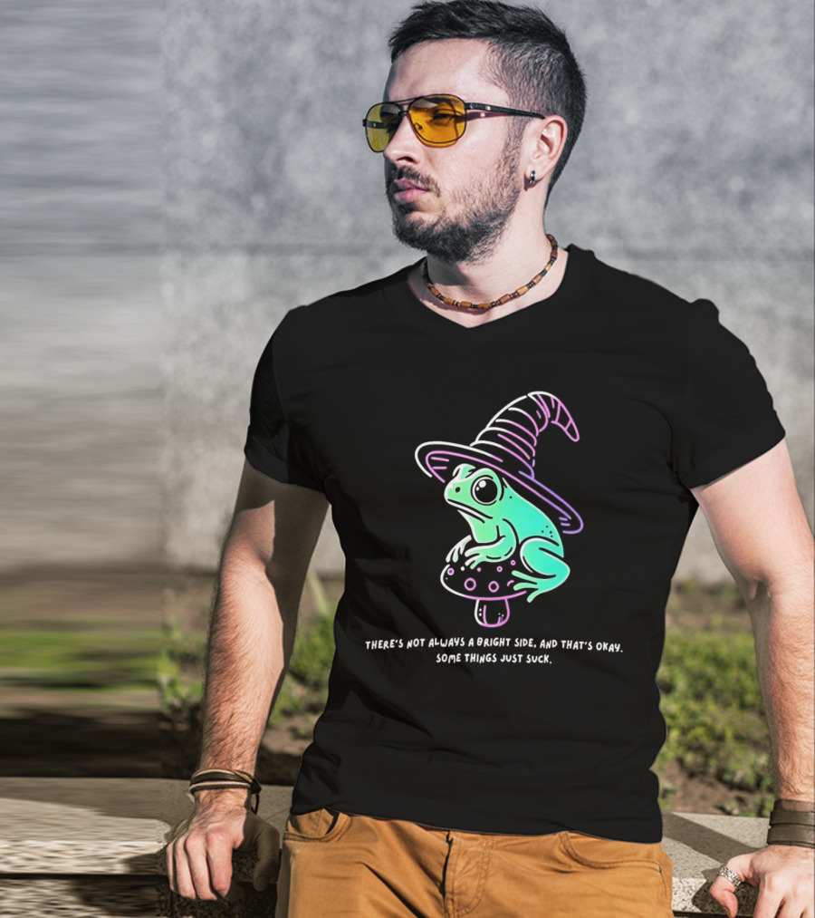 Frog Wizard On Mushroom With Witch Hat There's Not Always A Bright Side Some Things Just Suck T-Shirt