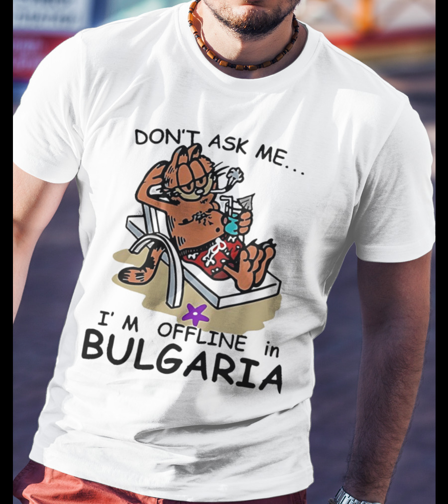 Garfield Relaxing Don't Ask Me I'm Offline In Bulgaria Holiday Mood T-Shirt