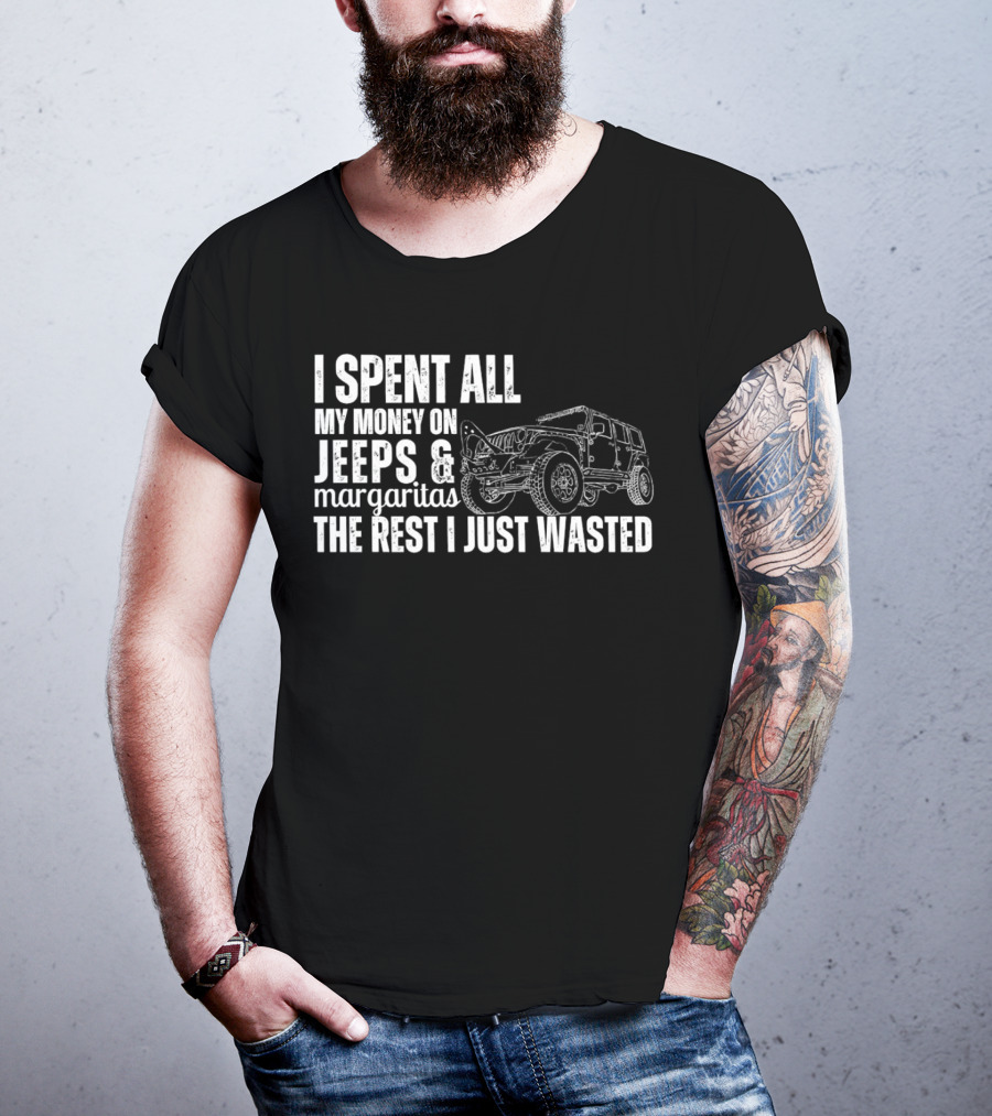 I Spent All My Money On Jeeps And Margaritas The Rest I Just Wasted Jeep T-Shirt