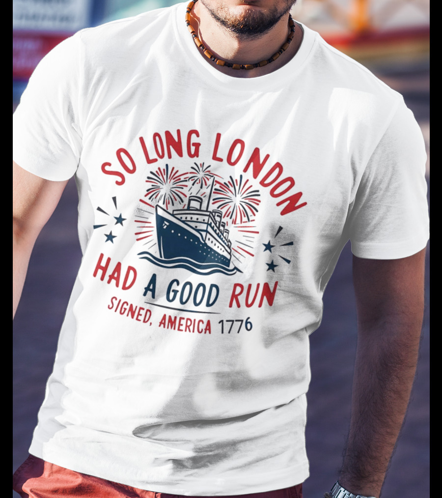 So Long London Had A Good Run Signed America 1776 Ship Fireworks T-Shirt