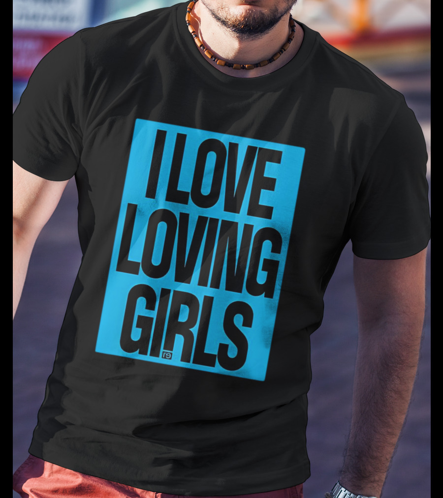 I Love Loving Girls R9 T-Shirt