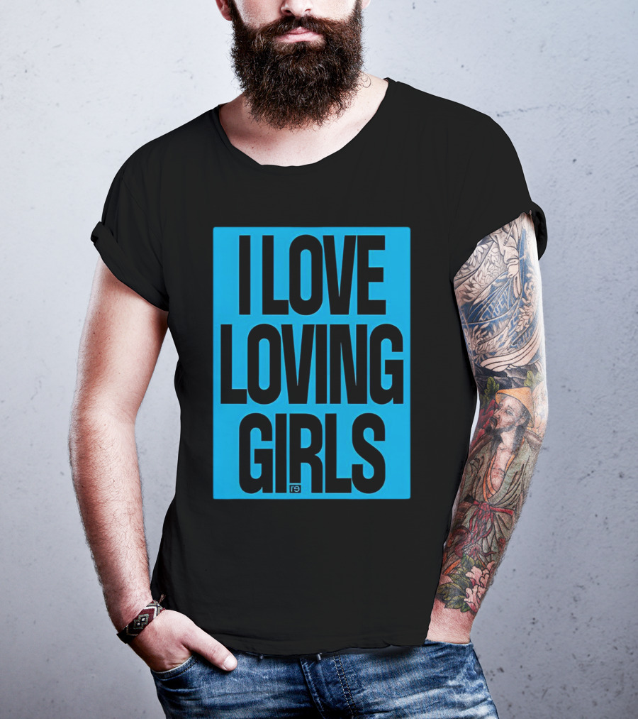 I Love Loving Girls R9 T-Shirt