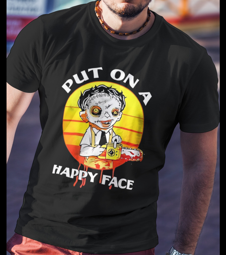 Leatherface Put On A Happy Face Chainsaw Horror T-Shirt