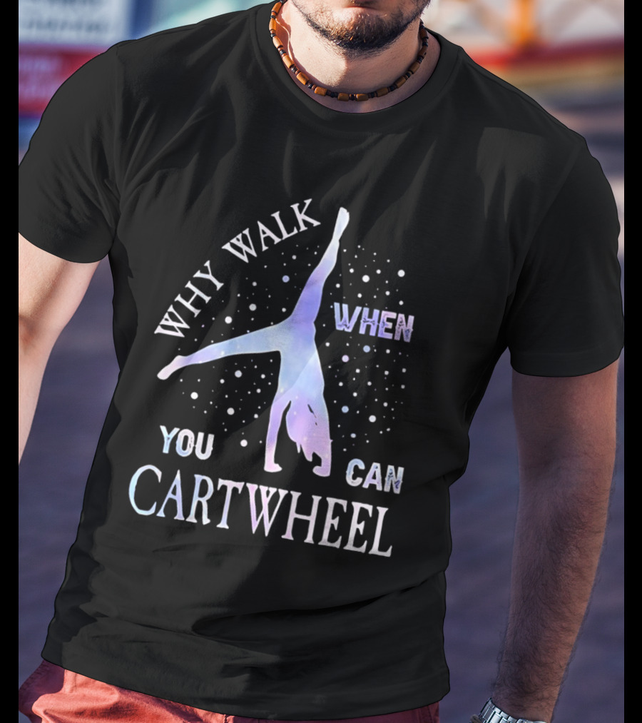 Why Walk When You Can Cartwheel Gymnastics Silhouette With Stars T-Shirt