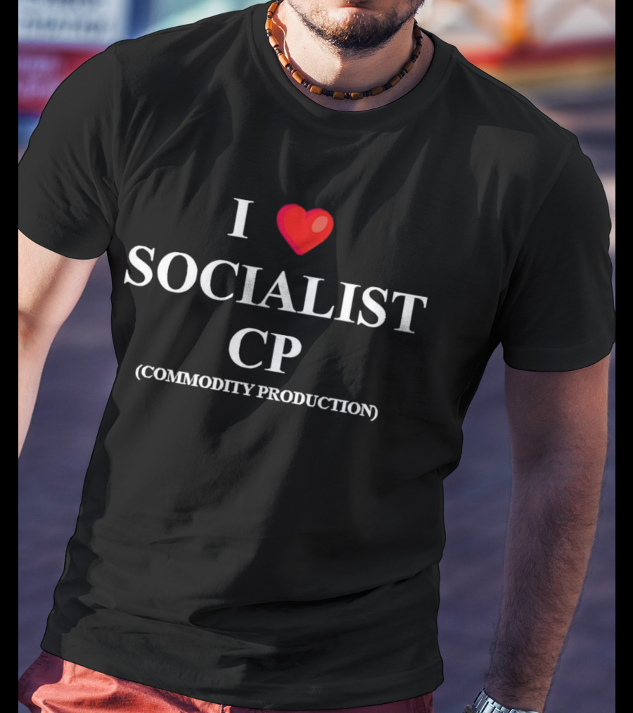 I Love Socialist Commodity Production CP T-Shirt