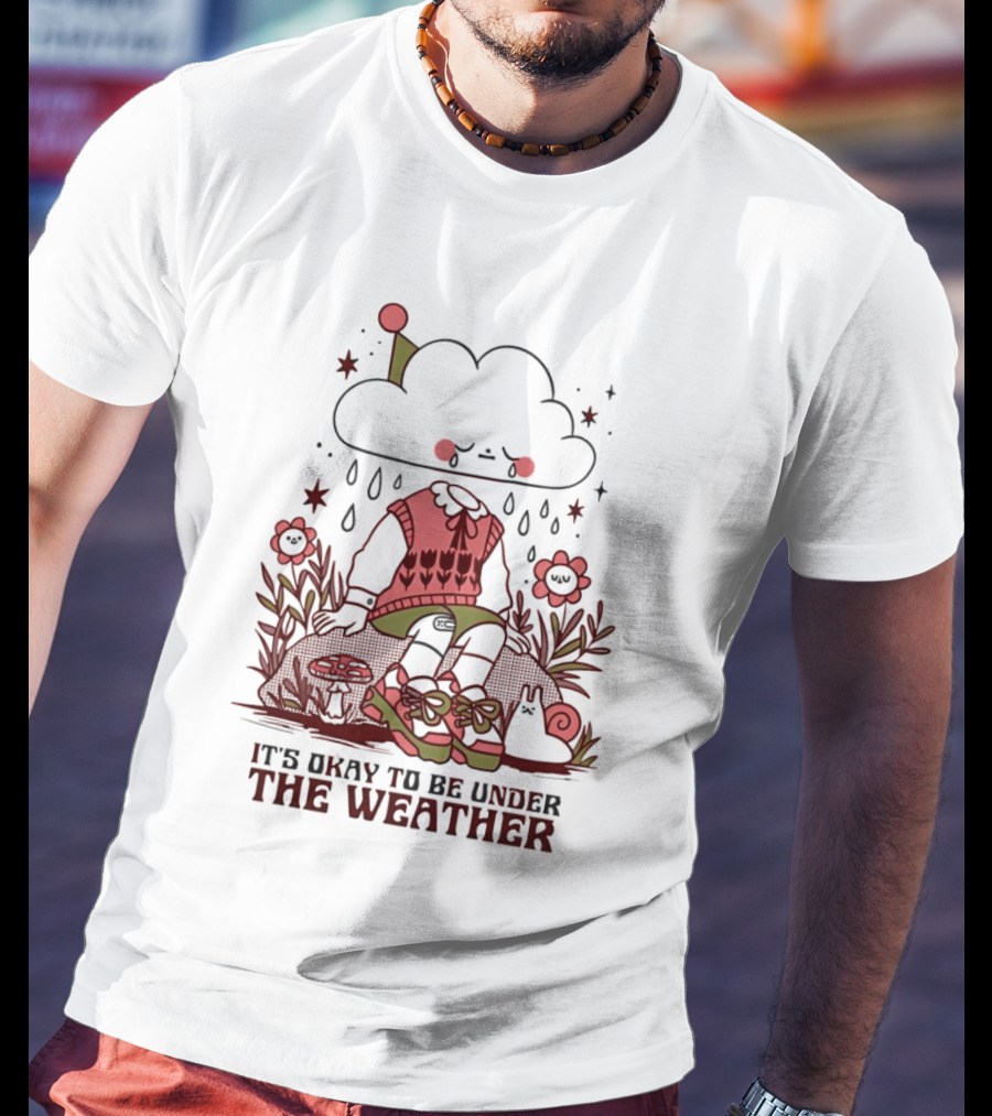 It's Okay To Be Under The Weather Cloud Character With Raindrops And Flowers T-Shirt