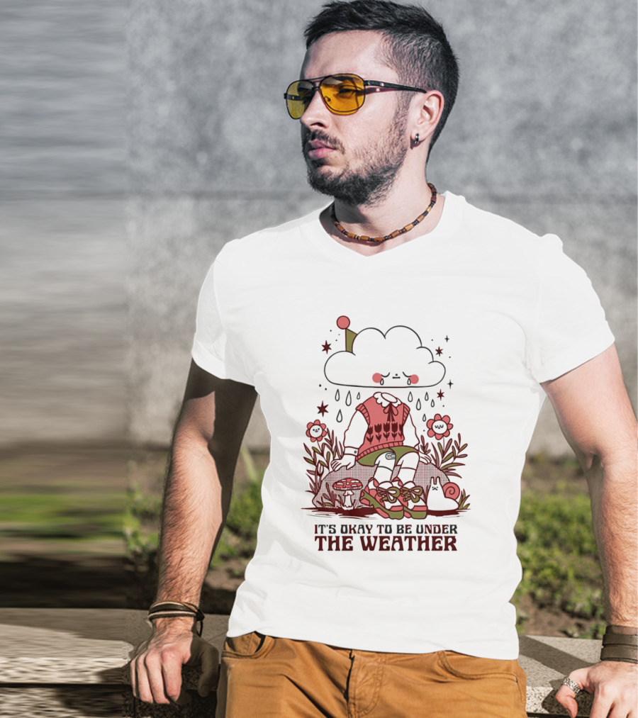 It's Okay To Be Under The Weather Cloud Character With Raindrops And Flowers T-Shirt