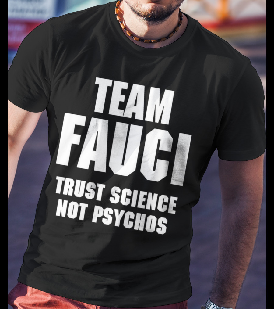 Team Fauci Trust Science Not Psychos Awareness T-Shirt