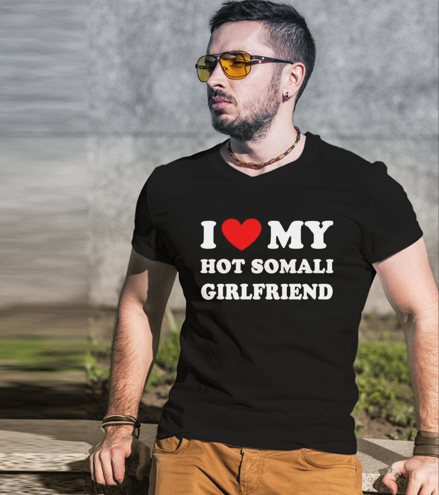 I Love My Hot Somali Girlfriend T-Shirt