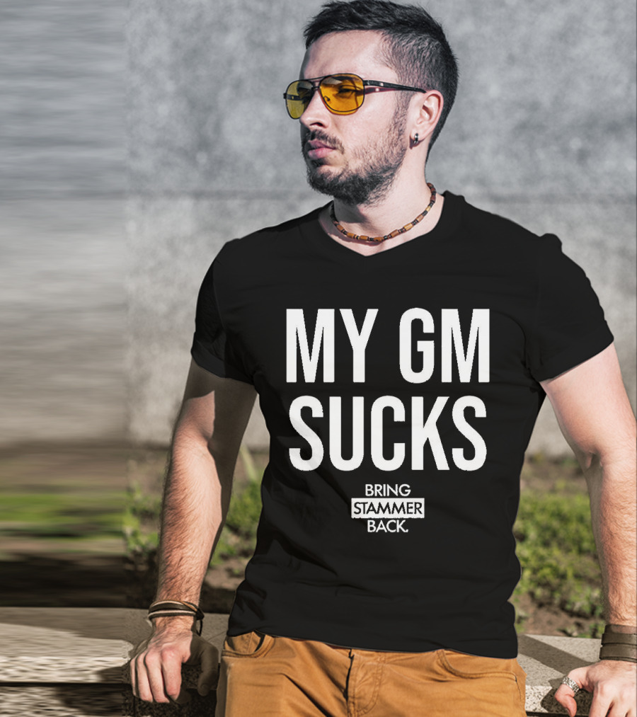 MY GM SUCKS BRING STAMMER BACK T-Shirt