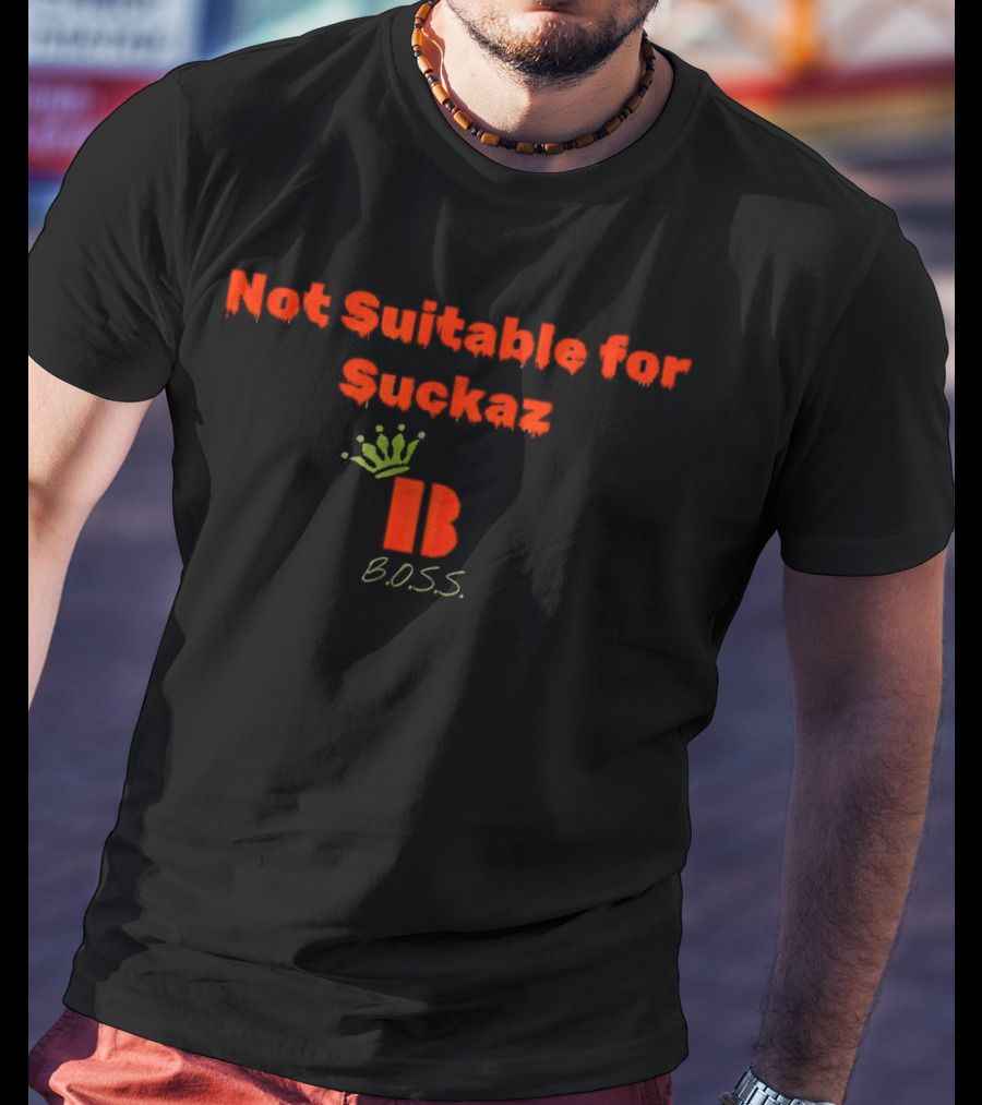 Not Suitable For Suckaz B.O.S.S T-Shirt