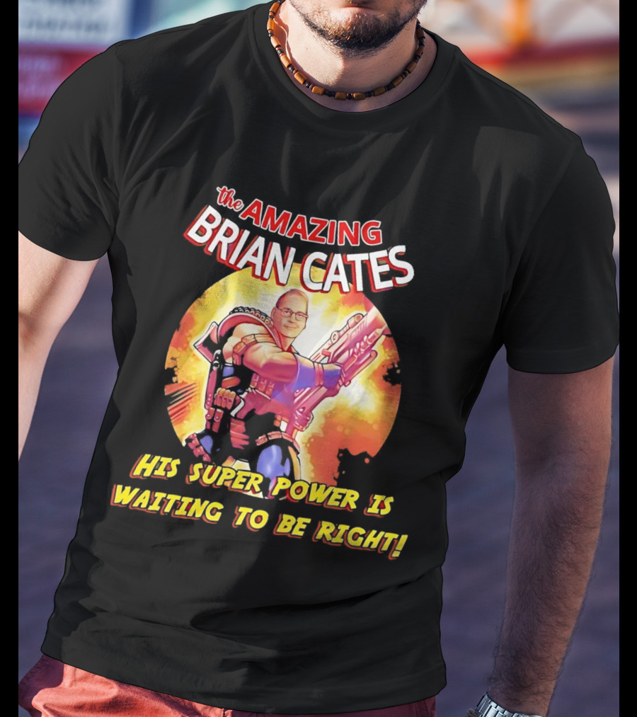 The Amazing Brian Cates His Super Power Is Waiting To Be Right T-Shirt