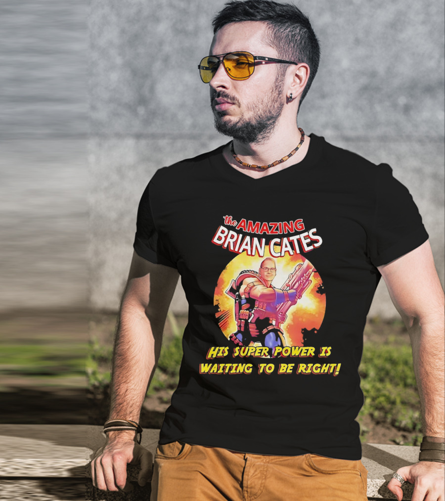 The Amazing Brian Cates His Super Power Is Waiting To Be Right T-Shirt