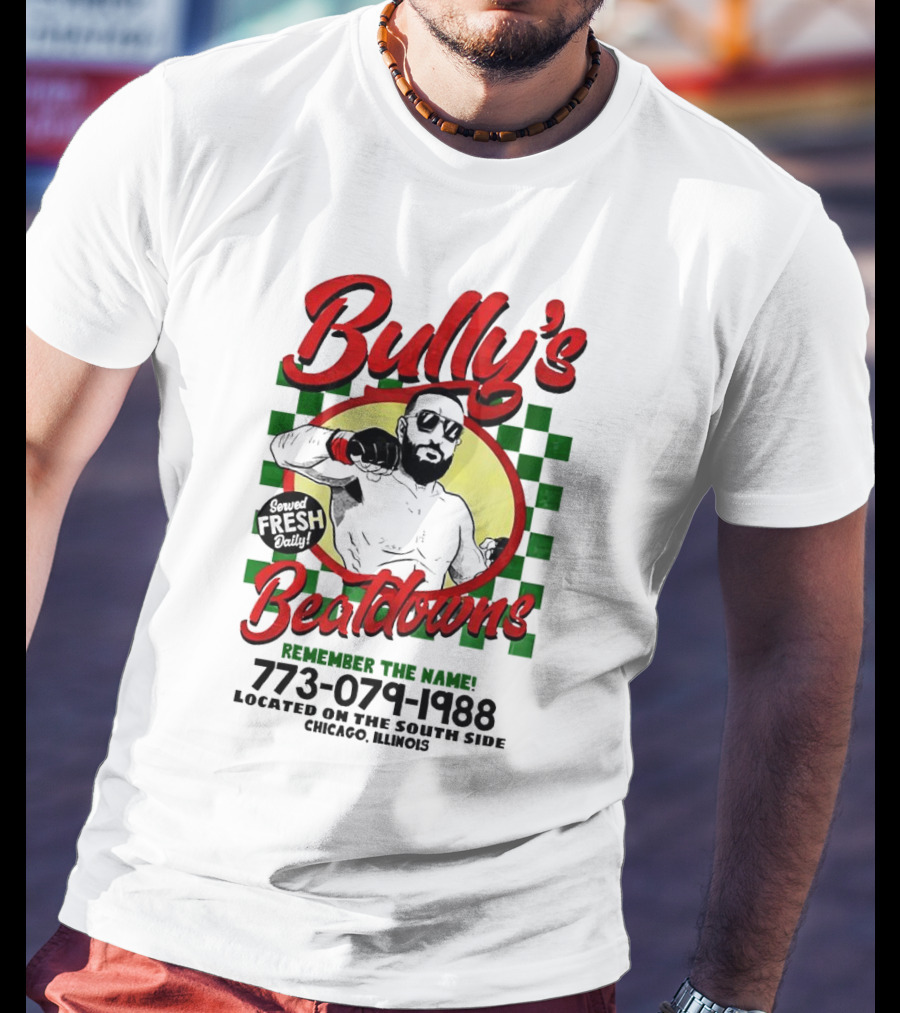 Bully’s Beatdowns Served Fresh Daily Remember The Name Chicago Illinois T-Shirt