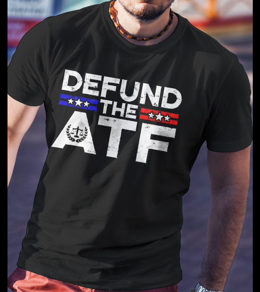 Defund The ATF Stars And Stripes Anti Government T-Shirt