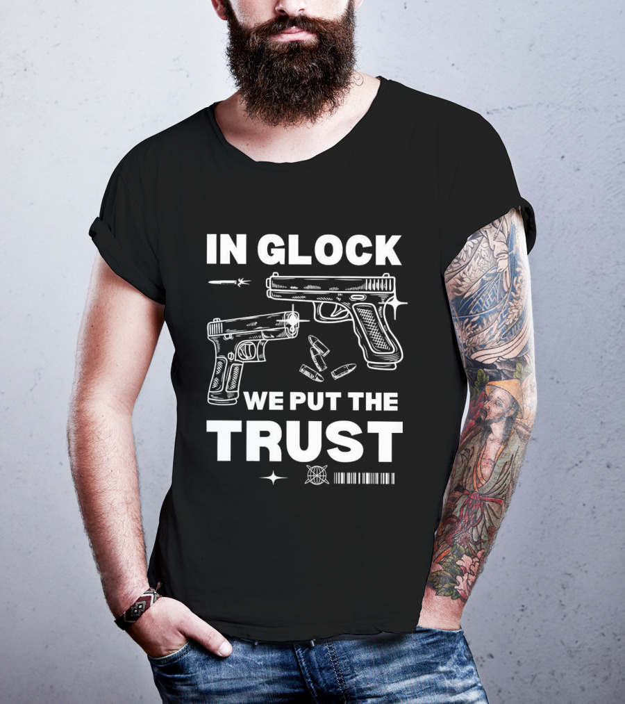 In Glock We Put The Trust Bullet Gun T-Shirt