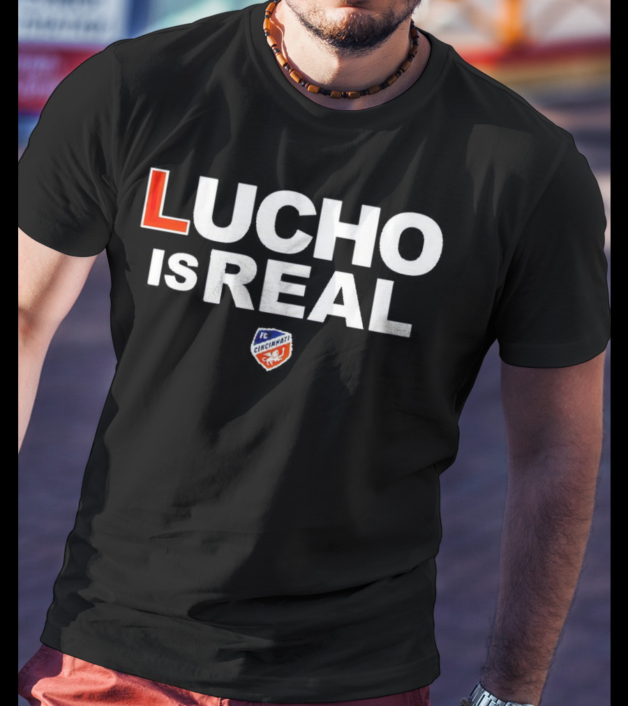 Lucho Is Real FC Cincinnati T-Shirt